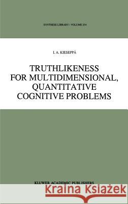 Truthlikeness for Multidimensional, Quantitative Cognitive Problems I. A. Kieseppa 9780792340058 Kluwer Academic Publishers - książka