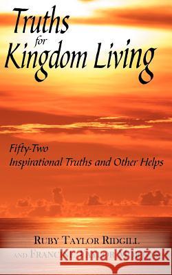 Truths for Kingdom Living: Fifty-Two Inspirational Truths and Other Helps Ridgill, Ruby Taylor 9781425910785 Authorhouse - książka