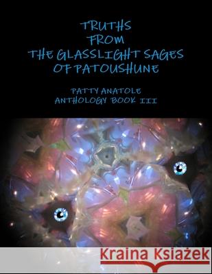 Truths from the Glasslight Sages of Patoushune Patty Anatole 9781300458906 Lulu.com - książka