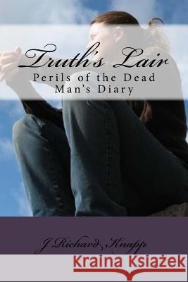 Truth's Lair: Perils of the Dead Man's Diary J. Richard Knapp Franklin Pratt 9781514713914 Createspace - książka