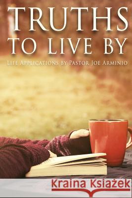 Truths to Live by: Life Applications by Pastor Joe Arminio Joseph V. Arminio Kristin Arminio Joy Arminio 9781943496105 Total Fusion Ministries Press - książka