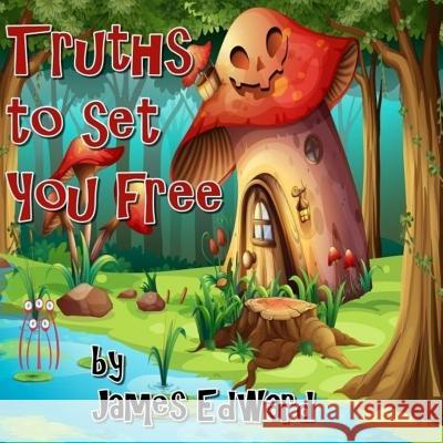 Truths to Set You Free James Edward 9781546463061 Createspace Independent Publishing Platform - książka