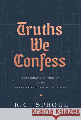 Truths We Confess: A Systematic Exposition of the Westminster Confession of Faith R. C. Sproul 9781642891621 Reformation Trust Publishing - książka