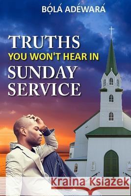 Truths You Won't Hear in Sunday Service Bola Adewara 9789785887891 Elife Magazine Publisher - książka