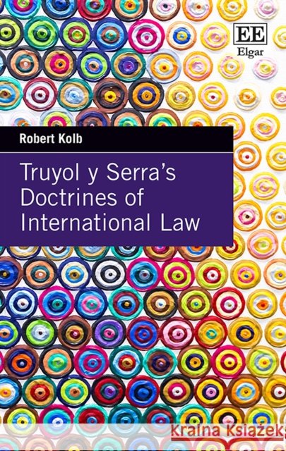 Truyol y Serra's Doctrines of International Law Robert Kolb 9781839102707 Edward Elgar Publishing Ltd - książka