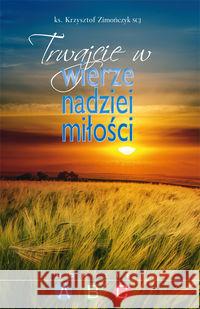 Trwajcie w wierze, nadziei, miłości Zimończyk Krzysztof 9788375192414 Dehon - książka