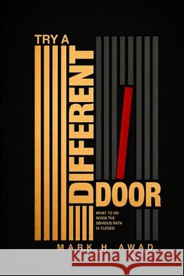 Try a Different Door: What to Do When the Obvious Path Is Closed Awad, Mark H. 9798170802777 Independently Published - książka
