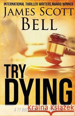 Try Dying (Ty Buchanan Legal Thriller #1) James Scott Bell 9780910355230 Compendium Press - książka