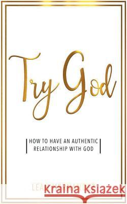 Try God: How To Have An Authentic Relationship With God Hernandez, Leah 9780998877501 Purposeful Millennials Publishing - książka