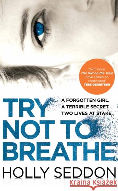 Try Not to Breathe: Gripping psychological thriller bestseller and perfect holiday read Holly Seddon 9781782396703 Corvus - książka