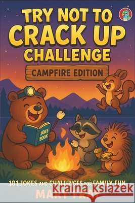 Try Not to Crack Up Challenge - Campfire Edition: 101 Jokes and Challenges for Family Fun Press, Flourishing, Fray, Mary 9798292111702 Independently Published - książka