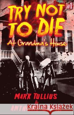 Try Not to Die: At Grandma's House Mark Tullius Anthony Szpak Martin Kelly 9781938475078 Vincere Press, LLC - książka