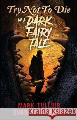 Try Not to Die: In a Dark Fairy Tale: An Interactive Adventure Mark Tullius Evan Baughfman 9781961740198 Vincere Press, LLC - książka