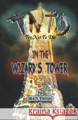 Try Not to Die: In the Wizard's Tower Mark Tullius Michael Sage Ricci Micahel Sage Ricci 9781938475801 Vincere Press, LLC - książka