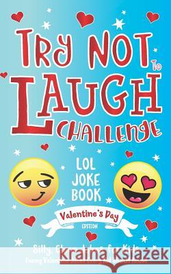Try Not to Laugh Challenge LOL Joke Book Valentine's Day Edition: Silly, Clean Joke for Kids Funny Valentine Jokes Every Kid Should Know! Ages 6, 7, 8 C. S. Adams Howling Moon Books 9781643400303 Bazaar Encounters, LLC - książka