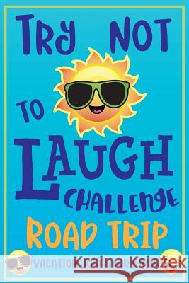 Try Not to Laugh Challenge Road Trip Vacation Jokes for Kids: Joke book for Kids, Teens, & Adults, Over 330 Funny Riddles, Knock Knock Jokes, Silly Pu C. S. Adams 9781643400037 Bazaar Encounters, LLC - książka