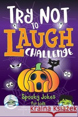 Try Not to Laugh Challenge Spooky Jokes for Kids: Hundreds of Family Friendly Jokes, Spooktacular Riddles, Fang-tastic Puns, Silly Halloween Knock-Kno C. S. Adams                              Howling Moon Books 9781643400099 Bazaar Encounters LLC - książka