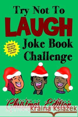 Try Not To Laugh Joke Book Challenge Christmas Edition: Official Stocking Stuffer For Kids Over 200 Jokes Joke Book Competition For Boys and Girls Gif Clark, Kevin 9781731320384 Independently Published - książka