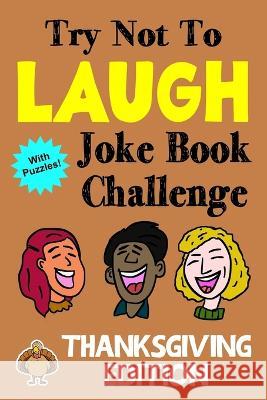 Try Not To Laugh Joke Book Challenge Thanksgiving Edition: Bonus Book with Mazes, Crossword Puzzles. Word Searches, Unscramble Games and More! Kevin Clark 9781704916255 Independently Published - książka
