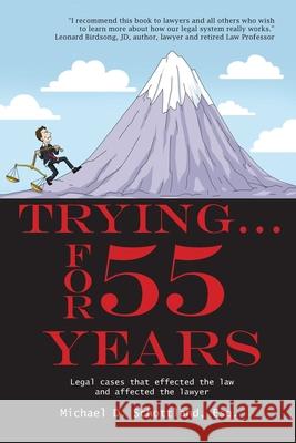 Trying ... For 55 Years: Some legal cases that effected the law and affected the lawyer Michael D. Schottlan 9781733848817 WC Publishing - książka