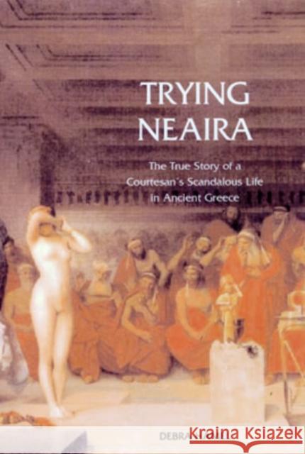 Trying Neaira: The True Story of a Courtesan's Scandalous Life in Ancient Greece Hamel, Debra 9780300107630  - książka