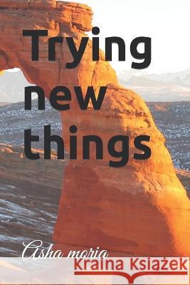 Trying new things Asha Moria   9798394630170 Independently Published - książka
