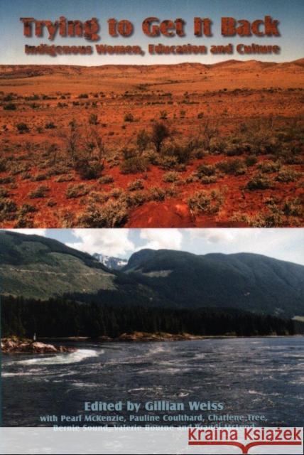 Trying to Get It Back: Indigenous Women, Education and Culture Weiss, Gillian 9780889203785 WILFRID LAURIER UNIVERSITY PRESS - książka