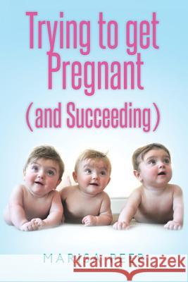 Trying to get Pregnant (and Succeeding) Peer, Marisa 9781469942179 Createspace - książka