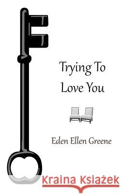 Trying To Love You Greene, Eden Ellen 9781466482173 Createspace - książka