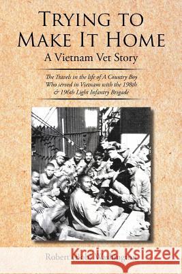 Trying to Make It Home: A Vietnam Vet Story Washington, Robert (Bob) 9781468506112 Authorhouse - książka