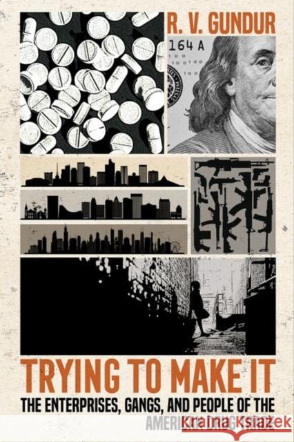 Trying to Make It: The Enterprises, Gangs, and People of the American Drug Trade R. V. Gundur 9781501764462 Cornell University Press - książka