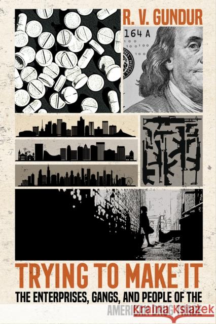 Trying to Make It: The Enterprises, Gangs, and People of the American Drug Trade R. V. Gundur 9781501764479 Cornell University Press - książka