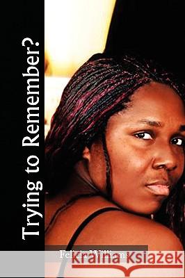 Trying to Remember? Felicia Williams 9781441527202 Xlibris Corporation - książka