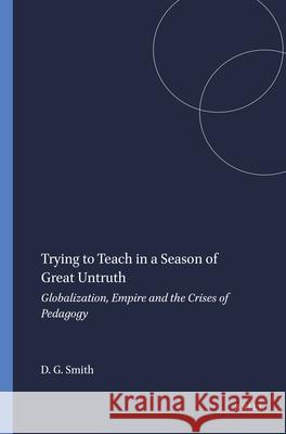 Trying to Teach in a Season of Great Untruth D. G. Smith 9789077874622 Sense Publishers - książka