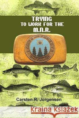 Trying to Work for the M.N.R. Carsten R. Jorgensen 9780994933812 Carsten R. Jorgensen - książka