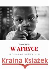 Trylogia Afrykańska T.3 W Afryce Tadeusz Biedzki 9788381278881 Bernardinum - książka