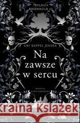 Trylogia Rosenholm. Na zawsze w sercu Gry Kappel Jensen 9788382997200 Books4YA - książka