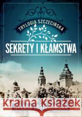 Trylogia szczecińska T.1 Sekrety i kłamstwa Sylwia Trojanowska 9788384122709 Axis Mundi - książka