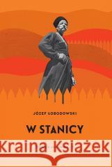 Trylogia ukraińska T.2 W stanicy Józef Łobodowski 9788367170932 Instytut Literatury - książka
