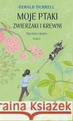 Trylogia z Korfu T.2 Moje ptaki zwierzaki i krewni Gerald Durrell 9788373928909 Noir sur Blanc - książka