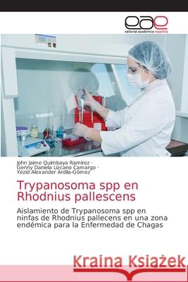 Trypanosoma spp en Rhodnius pallescens Quimbaya Ram Genny Daniela Lizcan Yezid Alexander Ardila-G 9786203873535 Editorial Academica Espanola - książka