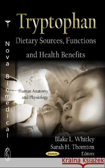 Tryptophan: Dietary Sources, Functions & Health Benefits Blake L Whitley, Sarah H Thornton 9781621004455 Nova Science Publishers Inc - książka