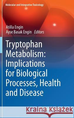 Tryptophan Metabolism: Implications for Biological Processes, Health and Disease Atilla Engin Ayse Basak Engin 9783319156293 Humana Press - książka