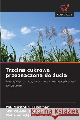 Trzcina cukrowa przeznaczona do żucia Rahman, MD Mostafizur, Sabur, Shaikh Abdus, Alam, Mohammad Jahangir 9786209863011 Wydawnictwo Nasza Wiedza - książka