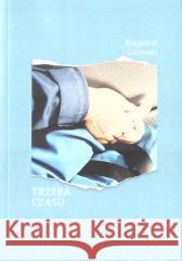 Trzeba czasu Krzysztof Lisowski 9788397014442 Stowarzyszenie Pisarzy Polskich - książka