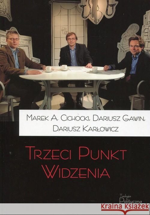 Trzeci Punkt Widzenia Cichocki Marek A. Gawin Dariusz Karłowicz Dariusz 9788362884964 Teologia Polityczna - książka