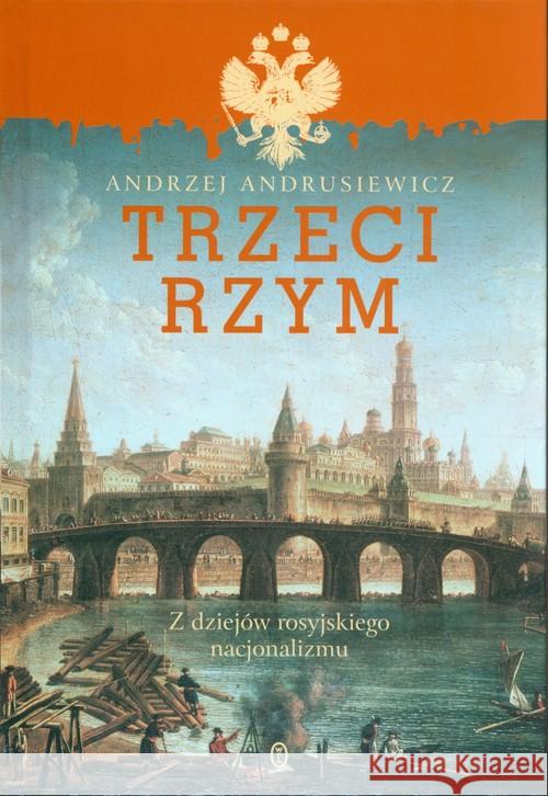 Trzeci Rzym. Z dziejów rosyjskiego nacjonalizmu Andrusiewicz Andrzej 9788308069301 Literackie - książka