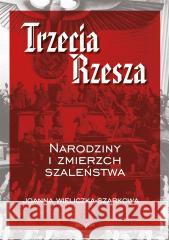 Trzecia Rzesza Joanna Wieliczka-Szarkowa 9788311164468 Bellona - książka