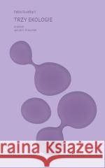 Trzy ekologie Felix Guattari 9788383251837 Słowo / Obraz Terytoria - książka