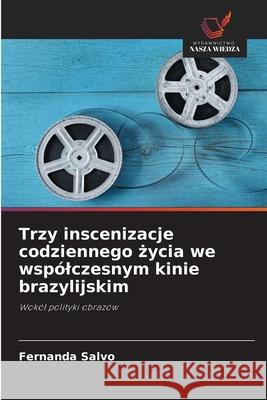 Trzy inscenizacje codziennego zycia we wspólczesnym kinie brazylijskim Salvo, Fernanda 9786209158957 Wydawnictwo Nasza Wiedza - książka